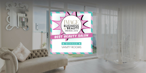 Vanity Rooms Best Beauty Salon Image Magazine Business of Beauty Awards 2018
